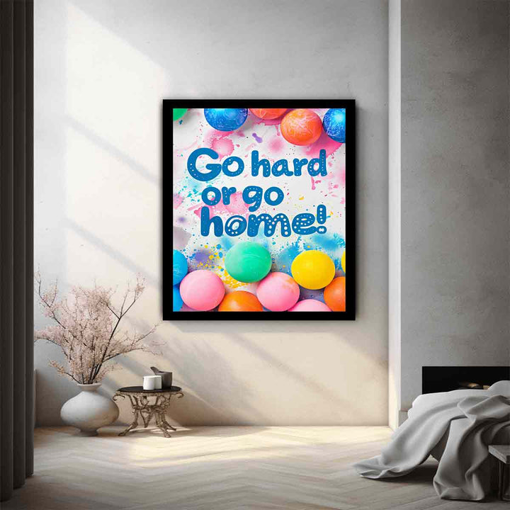 Go Hard or Go Home